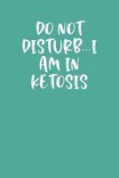 DO NOT DISTURB...I AM IN KETOSIS: Keto Diet Planner 1799272583 Book Cover