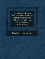 Vajarkard I D N K (Entscheidungen in Religionssachen): Pahlavi Text, Hsg. Von Dastur Peschutan 1249766435 Book Cover