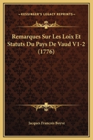 Remarques Sur Les Loix Et Statuts Du Pays De Vaud V1-2 (1776) 1166211533 Book Cover