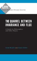 The Quarrel Between Invariance and Flux: A Guide for Philosphers and Other Players (Studies of the Greater Philadelphia Philosophy Consortium) 0271020652 Book Cover