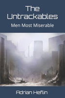 The Untrackables: Men Most Miserable 1492763624 Book Cover