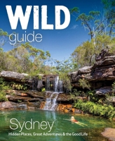 Wild Guide Sydney Australia: Swimming, hiking, beach, forest and sunset adventures 1910636649 Book Cover
