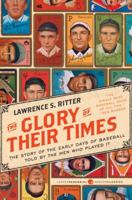 The Glory of Their Times : The Story of Baseball Told By the Men Who Played It 0688112730 Book Cover