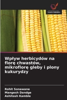 Wplyw herbicydów na florę chwastów, mikroflorę gleby i plony kukurydzy 6209674410 Book Cover