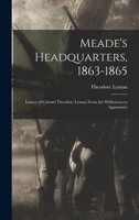 Meade's Headquarters, 1863-1865: Letters of Colonel Theodore Lyman From the Wilderness to Appomatto 1015844561 Book Cover