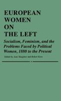 European Women on the Left: Socialism, Feminism, and the Problems Faced by Political Women, 1880 to the Present (Contributions in Women's Studies) 0313225435 Book Cover