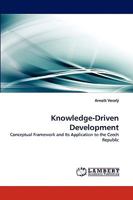 Knowledge-Driven Development: Conceptual Framework and Its Application to the Czech Republic 3838367502 Book Cover