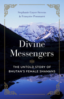 Divine Messengers : The Untold Story of Bhutan's Female Shamans 1611809185 Book Cover