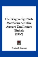 Die Bergpredigt Nach Matthaeus Auf Ihre Aussere Und Innere Einheit (1900) 1161071008 Book Cover