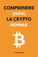 Comprendre (enfin) la cryptomonnaie: Le guide pour maîtriser et utiliser les monnaies numériques, Web3, Blockchain ou Bitcoin n’auront plus de secret pour vous (French Edition) B0FQ1ZVQTS Book Cover