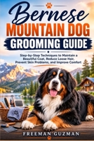 Bernese Mountain Dog Grooming Guide: Step-by-Step Techniques to Maintain a Beautiful Coat, Reduce Loose Hair, Prevent Skin Problems, and Improve Comfort B0H8KK511W Book Cover