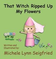 That Witch Ripped Up My Flowers 1502455609 Book Cover