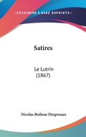Satires: Le Lutrin (1867) 1160251088 Book Cover