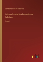 Ocios del conde Don Bernardino de Rebolledo: Tomo 1 3368115863 Book Cover