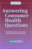 Answering Consumer Health Questions:  The Medical Library Association Guide for Reference Librarians 1555706320 Book Cover