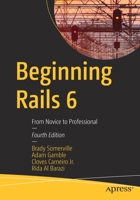 Beginning Rails 6 : From Novice to Professional 1484257154 Book Cover