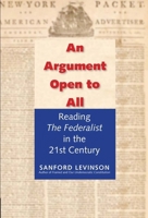 An Argument Open to All: Reading "The Federalist" in the 21st Century 0300199597 Book Cover