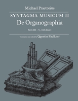 SYNTAGMA MUSICUM II, De Organographia, Parts III - V, with Index 160962050X Book Cover