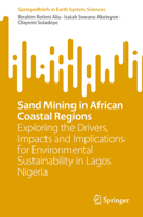 Sand Mining in African Coastal Regions: Exploring the Drivers, Impacts and Implications for Environmental Sustainability in Lagos Nigeria 3031165217 Book Cover