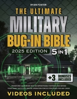 The Ultimate Military Bug-In Bible: [5 in 1] Transform Your Home Into an Impenetrable Fortress and Defend Your Family with Elite Special Operation Forces Strategies for Any Crisis B0DPTH68HG Book Cover