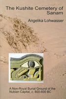 The Kushite Cemetery of Sanam: A Non-royal Burial Ground of the Nubian Capital, c.800-600 BC 1906137161 Book Cover