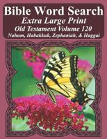 Bible Word Search Extra Large Print Old Testament Volume 120: Nahum, Habakkuk, Zephaniah, & Haggai 1791952461 Book Cover