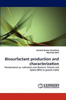 Biosurfactant production and characterization: Pseudomonas sp. cultivation over Benzene, Toluene and Xylene (BTX) as growth media 3838360222 Book Cover