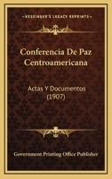 Conferencia De Paz Centroamericana: Actas Y Documentos (1907) 116101246X Book Cover