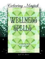 Wellness Spells - A Coloring Book for Witches: Sacred Geometry Edition 1519420897 Book Cover