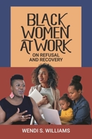 Black Women at Work: On Refusal and Recovery 1440875995 Book Cover