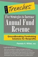Five Strategies to Increase Annual Fund Revenue: Groundbreaking Fundraising Solutions for Nonprofits 1938077970 Book Cover