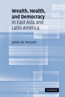 Wealth, Health, and Democracy in East Asia and Latin America 0521515467 Book Cover
