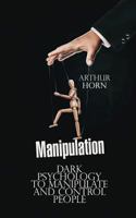 Manipulation: Dark Psychology to Manipulate and Control People 1796728616 Book Cover