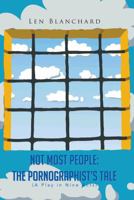 Not Most People: The Pornographist's Tale: (A Play in Nine Acts) 1481771140 Book Cover