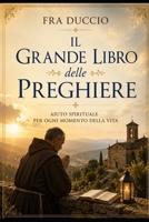 Il Grande Libro delle Preghiere: Aiuto spirituale per ogni momento della vita (Italian Edition) B0H588YDQX Book Cover