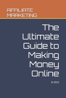 AFFILIATE MARKETING: The Ultimate Guide to Making Money Online B0BVDJDB93 Book Cover