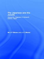 The Japanese and the Jesuits: Alessandro Valignano in Sixteenth Century Japan 0415756073 Book Cover