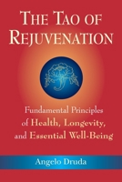 The Tao of Rejuvenation: Fundamental Principles of Health, Longevity, and Essential Well-Being 1556437757 Book Cover