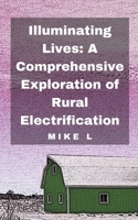Illuminating Lives: A Comprehensive Exploration of Rural Electrification B0CT8PWMM3 Book Cover