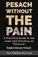Pesach Without the Pain: A Practical Guide to the Laws and Practices of Passover 1980678871 Book Cover