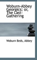 Woburn-Abbey Georgics; or, The Last-Gathering 046903260X Book Cover