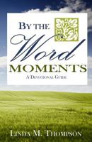 By the Word Moments 0692687424 Book Cover