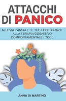 Attacchi di Panico: Allevia l'ansia e le tue fobie grazie alla terapia cognitivo comportamentale - TCC B08SWZZ66R Book Cover