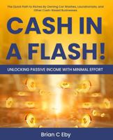 Cash In A Flash: Unlocking Passive Income With Minimal Effort 1965454003 Book Cover