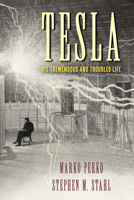 Tesla: His Tremendous and Troubled Life 1633887723 Book Cover