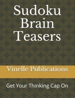 Sudoku Brain Teasers: Get Your Thinking Cap On B08NW3X9XC Book Cover