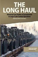 The Long Haul: Historical Case Studies of Sustainment in Large-Scale Combat Operations 1727846214 Book Cover