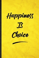 Happiness Is Choice: Funny Blank Lined Positive Motivation Notebook/ Journal, Graduation Appreciation Gratitude Thank You Souvenir Gag Gift, Superb Graphic 110 Pages 1712444603 Book Cover