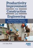 Productivity improvement for construction and engineering - implementing programs that save money and time 0784413460 Book Cover