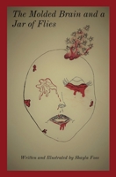 The Molded Brain and a Jar of Flies B0BYCCTPKR Book Cover